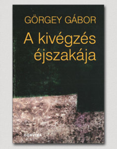 Görgey Gábor: A kivégzés éjszakája