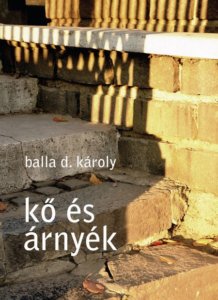 Balla D. Károly: kő és árnyék
